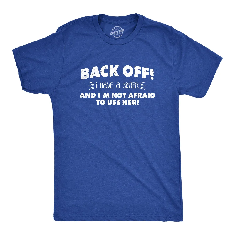 Back Off I Have a Sister Men's T Shirt