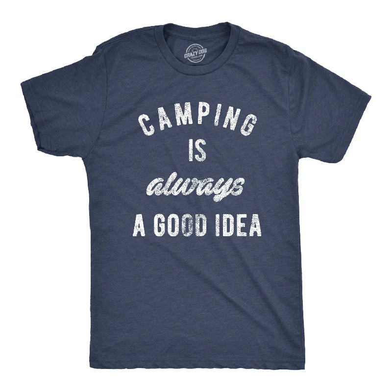 Camping Is Always A Good Idea Men's T Shirt