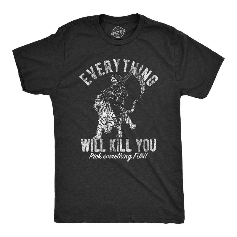 Everything Will Kill You Men's T Shirt