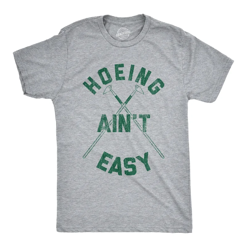 Hoeing Ain't Easy Men's T Shirt