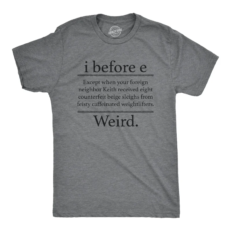 I Before E Weird Men's T Shirt