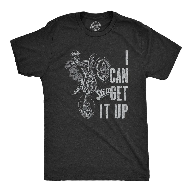 I Can Still Get It Up Men's T Shirt