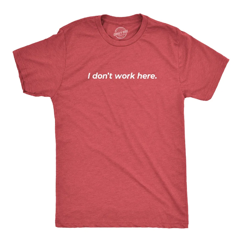 I Don't Work Here Men's T Shirt