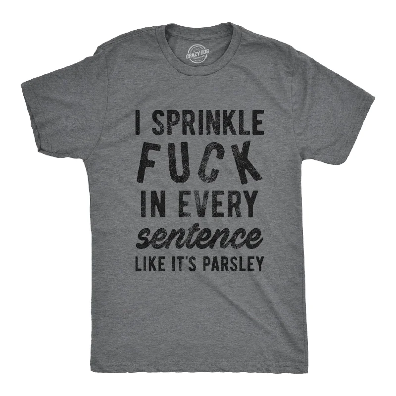 I Sprinkle Fuck In Every Sentence Men's T Shirt