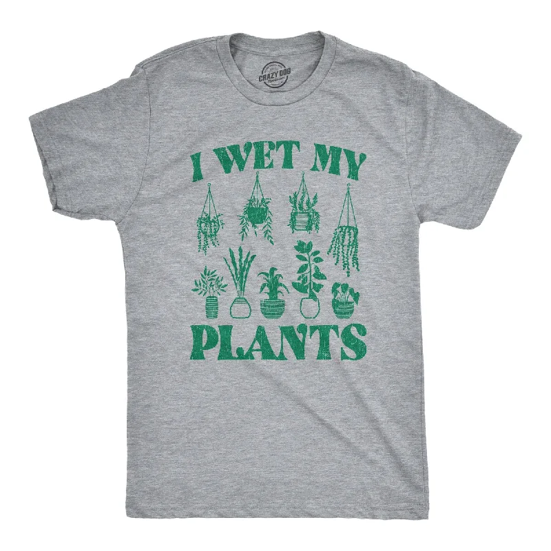 I Wet My Plants Men's T Shirt