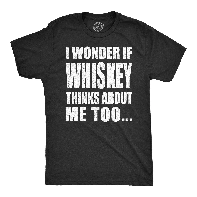 I Wonder If Whiskey Thinks About Me Too Men's T Shirt