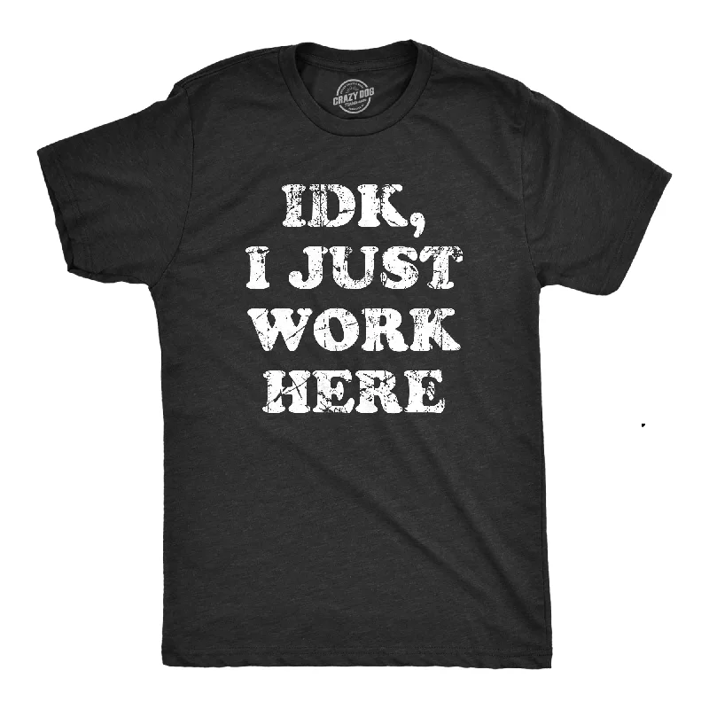 IDK I Just Work Here Men's T Shirt