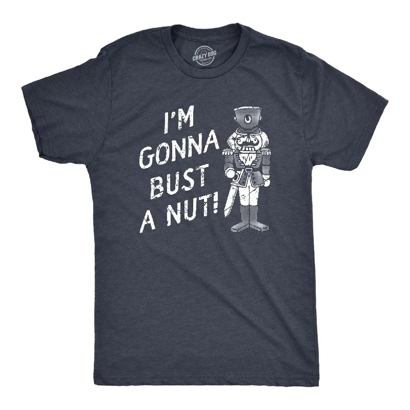 Im Gonna Bust A Nut Men's T Shirt