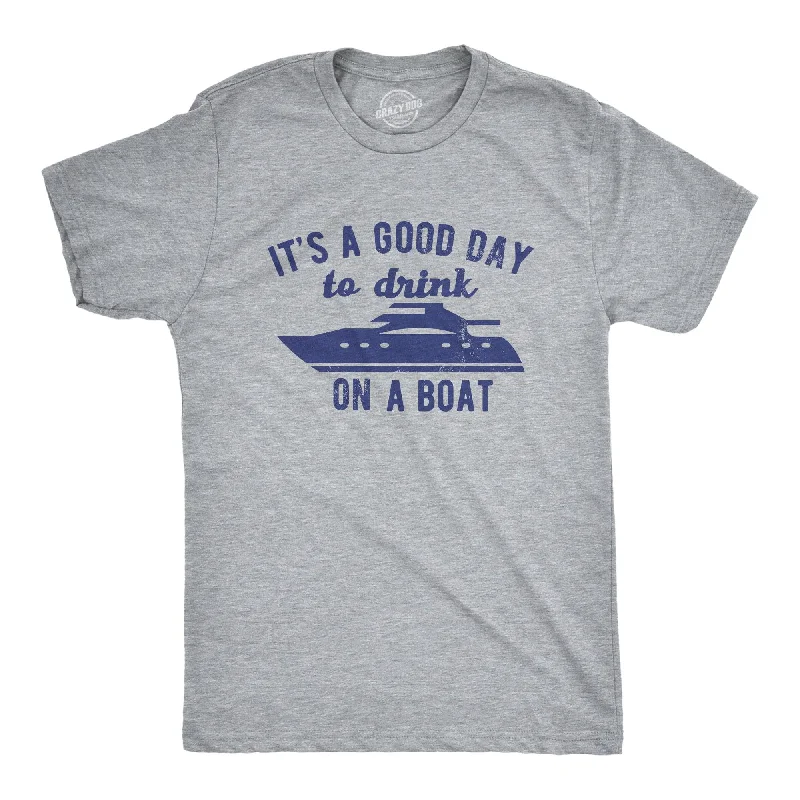 Its A Good Day To Drink On A Boat Men's T Shirt