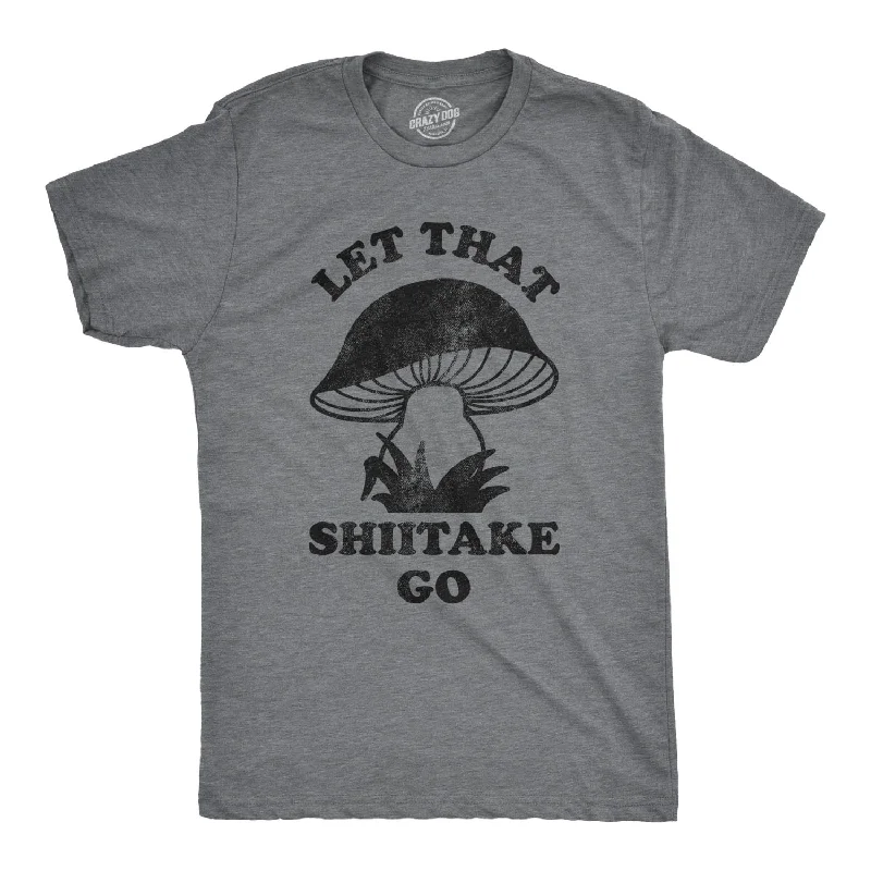 Let That Shiitake Go Men's T Shirt