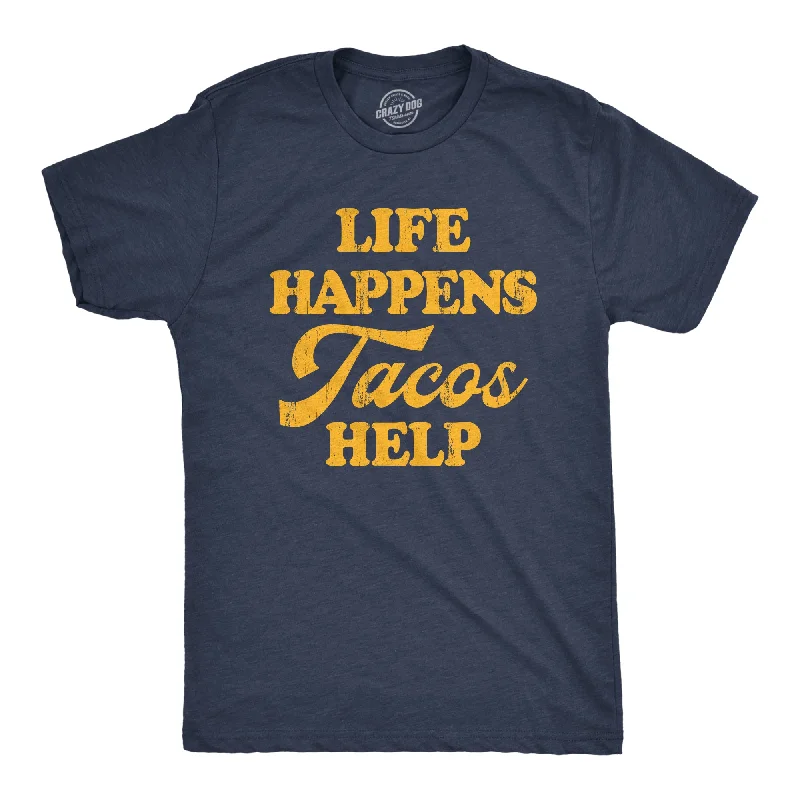 Life Happens Tacos Help Men's T Shirt