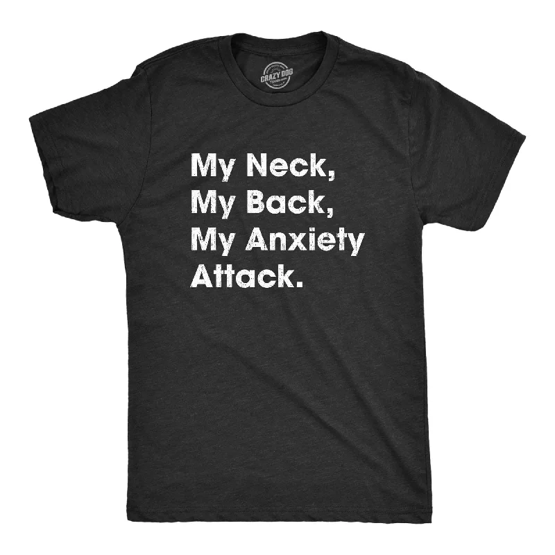 My Neck My Back My Anxiety Attack Men's T Shirt