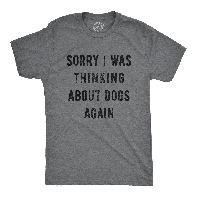 Sorry I Was Thinking About Dogs Again Men's T Shirt