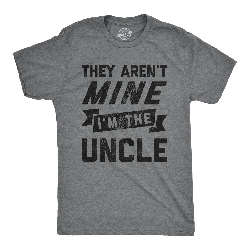 They Aren't Mine I'm The Uncle Men's T Shirt