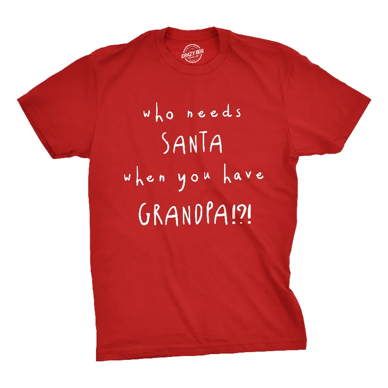 Who Needs Santa When You Have Grandpa? Men's T Shirt