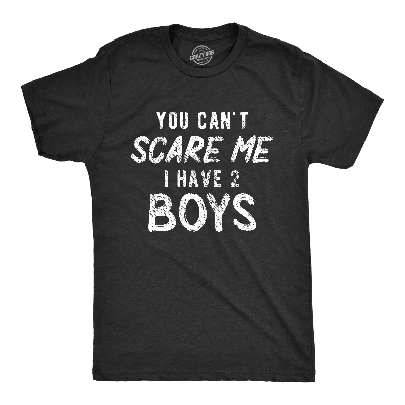 You Can't Scare Me I Have Two Boys Men's T Shirt